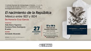 27 de noviembre de 2024 Presentación editorial El nacimiento de la república México entre 1821 [upl. by Nosrac]