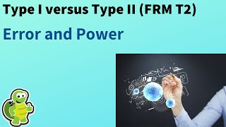 Type I versus II error and power FRM T213 [upl. by Norbie]