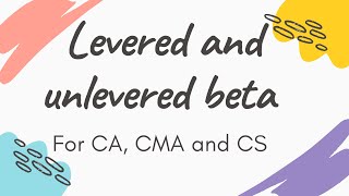 levered beta and unlevered beta Simplified for CA CMA CS Final By CA siraj mavani [upl. by Nereen]