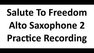 Salute to Freedom Alto Saxophone 2 Practice Recording [upl. by Cheri]