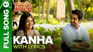 KANHA  Full Song with Lyrics  Shubh Mangal Saavdhan  Ayushmann amp Bhumi Pednekar  Tanishk  Vayu [upl. by Brinna]