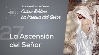 Clase 27 La Ascensión del Señor  Curso Bíblico La Pascua del Señor  Magdala [upl. by Plossl]