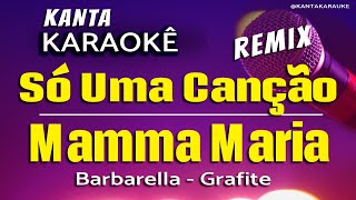 🎤karaokê SÓ UMA CANÇÃO  MAMMA MARIA REMIX  Barbarella e Grafite [upl. by Melvina]