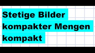 Stetige Bilder kompakter Mengen kompakt Kompaktheit Stetigkeit [upl. by Margaret]