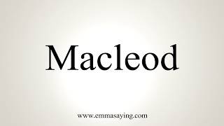 How To Pronounce Macleod [upl. by Nair]