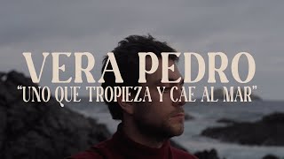 Vera Pedro  Uno Que Tropieza y Cae Al Mar Video Oficial [upl. by Lauri879]