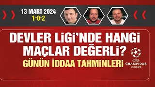 13 Mart iddaa tahminleri  102  Şampiyonlar Ligi [upl. by Sitof]