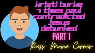 Kristi Burke 7 Times Paul Contradicted Jesus Debunked  Part 1  Russ Movie Corner [upl. by Demetria]