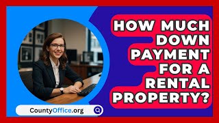 How Much Down Payment For A Rental Property  CountyOfficeorg [upl. by Aronaele]