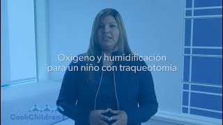 Oxígeno y humidificación con traqueotomía  Cook Childrens [upl. by Yelyac]