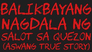 BALIKBAYANG NAGDALA NG SALOT SA QUEZON Aswang True Story [upl. by Fernandina426]