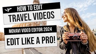 Movavi Video Editor  How To Edit Travel Videos Like A Pro  Detailed Tutorial 2024 [upl. by Egas]