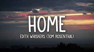 Edith Whiskers Tom Rosenthal  Home Lyrics [upl. by Greerson]