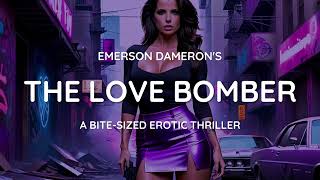 The Love Bomber A BiteSized Erotic Thriller by Emerson Dameron [upl. by Ballman]