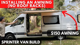 Installing An Awning Without Roof Racks  EP4 Van Build [upl. by Ahsilet337]