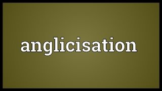 Anglicisation Meaning [upl. by Alysia]