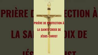 Prière de protection à la Sainte croix de JésusChrist [upl. by Geordie]