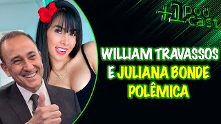 WILLIAM TRAVASSOS  JULIANA BONDE CAUSA POLÊMICA 1 PODCAST 73 [upl. by Ikaz244]