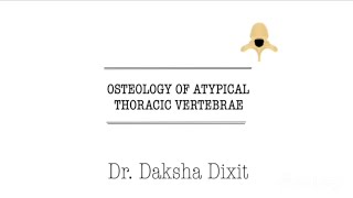 OSTEOLOGY OF ATYPICAL THORACIC VERTEBRAE [upl. by Quill]