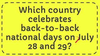 Which country celebrates back to back national days on July 28 and 29 [upl. by Adnicul]