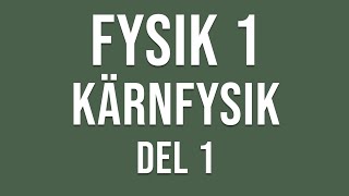 Fysik 1  Kärnfysik del 1 av 3 [upl. by Rector]