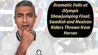 Dramatic Falls at Olympic Showjumping Final Swedish and Mexican Riders Thrown from Horses [upl. by Emory]