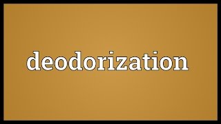 Deodorization Meaning [upl. by Sosanna]