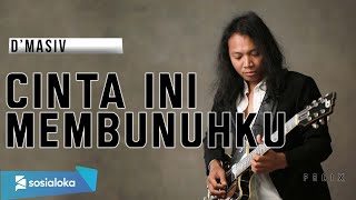 FELIX IRWAN  DMASIV  CINTA INI MEMBUNUHKU [upl. by Glarum]