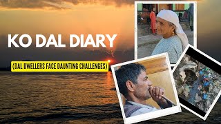 KO Dal Diary  Dal Dwellers Face Daunting Challenges [upl. by Uaeb]