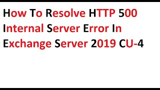 how to Resolve HTTP 500 Internal Server Error In exchange server 2019 CU4 [upl. by Niven]