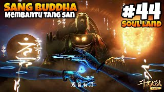 44 SOUL LAND‼️ TANG SAN MEMANGGIL BUDDHA QIAN RENXUE JADI DONAT 🍩 [upl. by Clarkin]