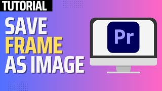 How To Save A Frame As A Picture In Premiere Pro 2024 Tutorial [upl. by Sej]