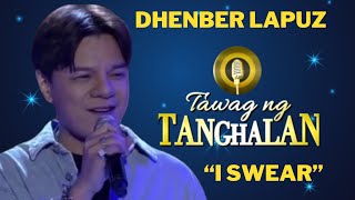 DHENBER LAPUZ Sings I SWEAR  Tawag Ng Tanghalan tawagngtanghalan [upl. by Rosenberger46]