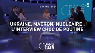 Ukraine Macron nucléaire  Linterview choc de Poutine cdanslair 13032024 [upl. by Luis]