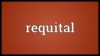 Requital Meaning [upl. by Royo]