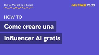 Come creare una Influencer AI gratis  FASTWEB PLUS [upl. by Hassin]