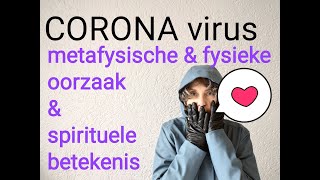 CORONA VIRUS Metafysische oorzaak amp spirituele betekenis [upl. by Flynn]