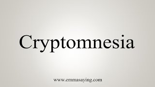 How To Say Cryptomnesia [upl. by Aicinat]