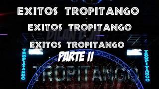 Exitos ♥TROPITANGO PARTE II ♥ [upl. by Leoine18]