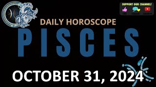 Daily Horoscope PISCES October 31 2024 [upl. by Icul753]