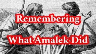 Remembering What Amalek Did in the Way [upl. by Haneekas]