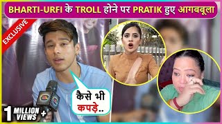 Pratik Sehajpals ANGRY Reaction On Bharti Getting Trolled Says Urfi Ki Jo Marzi Vo Pehne [upl. by Windy]