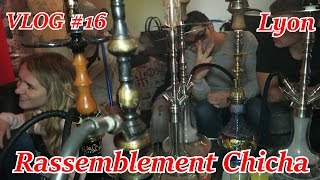 VLOG 16  RASSEMBLEMENT CHICHA A LYON [upl. by Ultun]