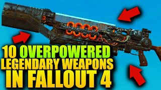 10 OVERPOWERED LEGENDARY WEAPONS IN FALLOUT 4 YOU MUST GET [upl. by Vinia]