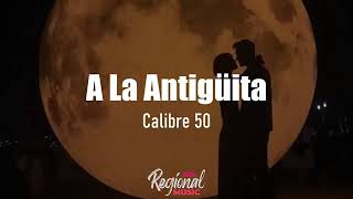 A La Antigüita Calibre 50 LETRA [upl. by Aleafar]