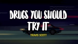 Travis Scott  Drugs You Should Try It Lyrics [upl. by Grim]