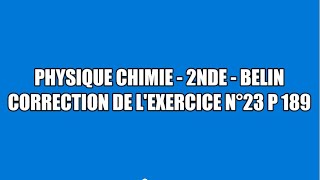 Correction exercice 23 p 189 Belin physique chimie seconde [upl. by Ahsienauq]