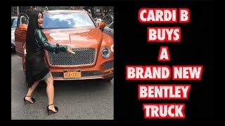 CARDI B BUYS A BRAND NEW BENTLEY TRUCK 2017 [upl. by Lolanthe]