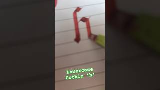 How to write Lowercase Gothics h calligraphy handwriting art artist [upl. by Susy]