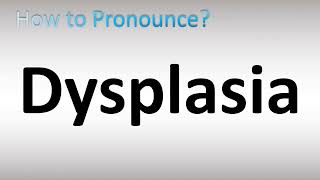 How to Pronounce Dysplasia [upl. by Aveer615]